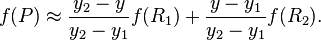 f(P) \approx \frac{y_2-y}{y_2-y_1} f(R_1) + \frac{y-y_1}{y_2-y_1} f(R_2).