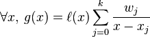 \forall x,\,g(x)=\ell (x)\sum _{{j=0}}^{k}{\frac  {w_{j}}{x-x_{j}}}