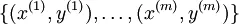 \{ (x^{(1)}, y^{(1)}), \ldots, (x^{(m)}, y^{(m)}) \}