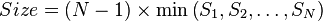 \begin{align}Size & = (N - 1) \times \min \left(S_1, S_2, \dots, S_N\right)\end{align}