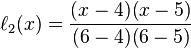 \ell _{2}(x)={\frac  {(x-4)(x-5)}{(6-4)(6-5)}}