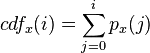 \ cdf_x(i) = \sum_{j=0}^i p_x(j)