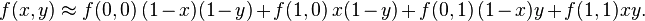 f(x,y) \approx f(0,0) \, (1-x)(1-y) + f(1,0) \, x(1-y) + f(0,1) \, (1-x)y + f(1,1) xy.