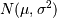 N(\mu, \sigma^2)